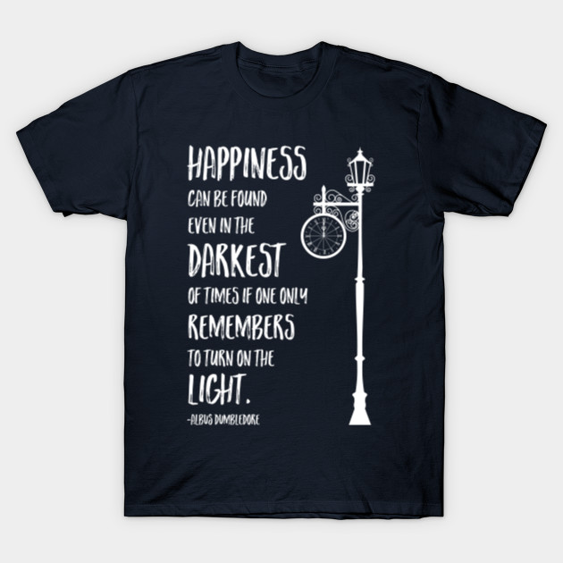 happiness can be found in the darkest of times shirt